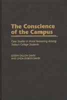The Conscience of the Campus: Case Studies in the Moral Reasoning Among Today's College Students 0275972119 Book Cover