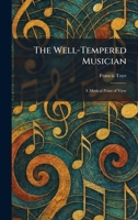 The Well-Tempered Musician: A Musical Point of View 1026081858 Book Cover