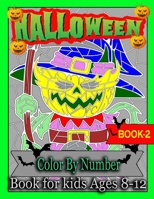 Halloween Color By Number Book For Kids Ages 8-12: Coloring Book for Kids Ages 8-12, Easy Paint By Number Coloring Pages with Pumpkins, Witches, ... Pages Halloween Kids Children's Activity Book B09C2G5F7Y Book Cover