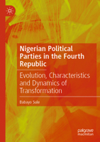 Nigerian Political Parties in the Fourth Republic: Evolution, Characteristics and Dynamics of Transformation 3031771125 Book Cover