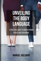 Unveiling the BODY LANGUAGE: A practical guide to understanding people and their minds B0CVMT4VKT Book Cover