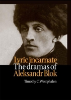Lyric Incarnate: The Dramas of Aleksandr Blok (Russian Theatre Archive) 9057550210 Book Cover