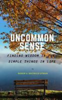 Uncommon Sense: Finding Wisdom in the Simple Things in Life 1973561603 Book Cover