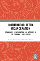 Motherhood After Incarceration: Community Reintegration for Mothers in the Criminal Legal System 036736509X Book Cover