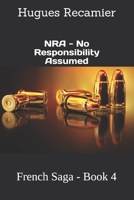 NRA - No Responsibility Assumed: French Saga - Book 4 1983319449 Book Cover
