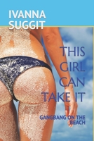 This Girl Can Take It: Gangbang on the Beach B09TCTB39C Book Cover