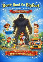 Don't Hunt for Bigfoot You Might Find Him (The Unbeatable Readables) B0GRGYZKKJ Book Cover