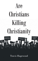 Are Christians Killing Christianity B0BSMR3M7N Book Cover