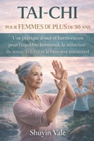 TAI-CHI POUR FEMMES DE PLUS DE 50 ANS: Une pratique douce et harmonieuse pour l'équilibre hormonal, la réduction du stress, la force et le bien-être émotionnel (French Edition) B0GGMMWMZS Book Cover