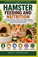 Hamster Feeding and Nutrition: A Practical Guide to Healthy Foods, Balanced Diets, Treats, Portions, Water, Foraging, and Better Nutrition for Syrian ... Hamsters (Hamster Care & Wellness Series) B0HJGWW5HC Book Cover