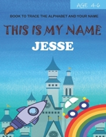 This is my name Jesse : book to trace the alphabet and your name : age 4-6 B09DF1T7S5 Book Cover