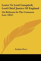 Letter to Lord Campbell, Lord Chief Justice of England: On Reforms in the Common Law 1023605333 Book Cover
