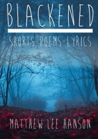 BLACKENED Shorts.Poems.Lyrics 0244818061 Book Cover