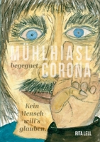 Mühlhiasl begegnet Corona: Kein Mensch will`s glauben (German Edition) 3752605480 Book Cover