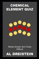 Chemical Element Quiz: Mostly Simple, But It Gets Difficult null Book Cover