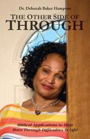 The Other Side of Through: Biblical Applications to Help Move Through Difficulties in Life! 1457530244 Book Cover