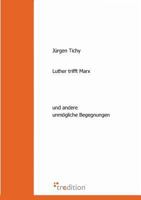 Luther trifft Marx: und andere unmögliche Begegnungen 3868506853 Book Cover