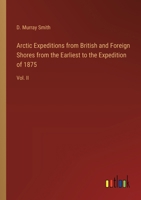 Arctic Expeditions from British and Foreign Shores from the Earliest to the Expedition of 1875: Vol. II 3385378192 Book Cover