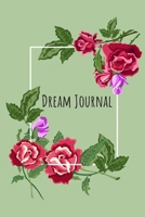 Dream Journal: 6x9 Dream Journal Flowers I Dreaming Journal INotebook For Your Dreams And Their Interpretations I Interactive Dream Journal I Dream Diary With Flowers 1705860842 Book Cover