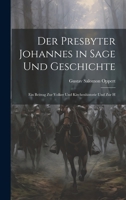 Der Presbyter Johannes in Sage und Geschichte: Ein Beitrag zur Volker und Kirchenhistorie und zur H 1022096001 Book Cover