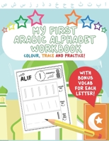 My First Arabic Alphabet Workbook: Colour, Trace and Practice! With bonus vocab for each letter!: Help your child on their journey to start learning Arabic! Alif Baa Taa all the way to Yaa B08VFQT3RJ Book Cover
