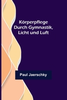 Körperpflege durch Gymnastik, Licht und Luft 9356704066 Book Cover