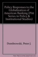 Policy Responses to the Globalization of American Banking (Pitt Series in Policy and Institutional Studies) 0822939010 Book Cover