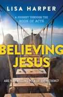 Believing Jesus: Are You Willing to Risk Everything? A Journey Through the Book of Acts 084992197X Book Cover