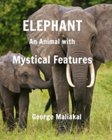 Elephant - An Animal with Mystical Features: Elephant with Mystical Features 046455733X Book Cover