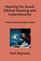 Hacking for Good: Protecting the Digital Realm B0CLFQ37Y7 Book Cover