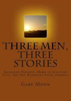 Three Men, Three Stories: Salvation Heights, Hero of Junction City, the Day Rednecks Saved America 1502993767 Book Cover