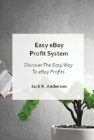 Easy Ebay Profit System: Discover the Easy Way to Ebay Profits 1803470305 Book Cover