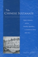 The Chinese Sultanate: Islam, Ethnicity, and the Panthay Rebellion in Southwest China, 1856-1873 0804751595 Book Cover