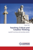 Teaching Critical and Creative Thinking: a guide for primary and secondary teacher 3847344242 Book Cover