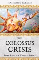 The Colossus Crisis (Seven Fabulous Wonders) 1544675232 Book Cover