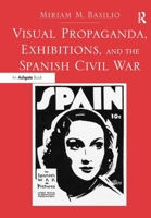 Visual Propaganda, Exhibitions, and the Spanish Civil War 1138295604 Book Cover