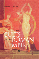 The Cults of the Roman Empire (Ancient World (Oxford, England).)