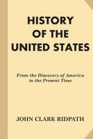 History of the United States: From the Discovery of America to the Present Time 1539151549 Book Cover