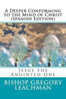 A Deeper Conforming to the Mind of Christ (Spanish Edition): Jesus the Anointed One 1499648030 Book Cover