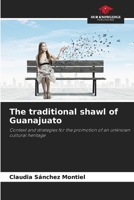 The traditional shawl of Guanajuato: Context and strategies for the promotion of an unknown cultural heritage 6206837300 Book Cover