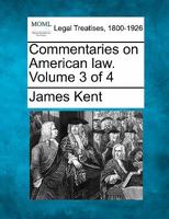 Commentaries on American law. Volume 3 of 4 1240069170 Book Cover