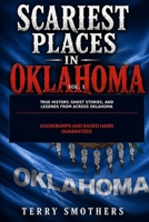 Scariest Places in Oklahoma: Vol. 1: True History, Ghost Stories, and Legends from Across Oklahoma B0H9T76BS7 Book Cover