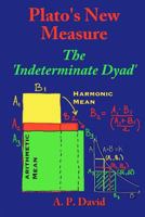 Plato's New Measure: The 'Indeterminate Dyad' 1466383984 Book Cover