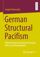 German Structural Pacifism: Cultural Trauma and German Security Policy since Reunification 3658440899 Book Cover