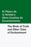 El Pajaro de la Verdad y Otros Cuentos de Encantamiento / The Birds of Truth and Other Tales of Enchantment [Bilingual Edition] - Spanish & English B0F6VQB56M Book Cover