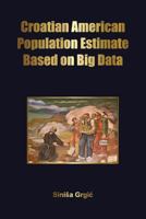 Croatian American Population Estimate: Based on Big Data 1791576494 Book Cover