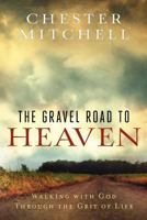 The Gravel Road To Heaven: Walking With God Through The Grit Of Life 1479268925 Book Cover