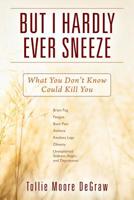 But I Hardly Ever Sneeze: What You Don't Know Could Kill You 1977212832 Book Cover