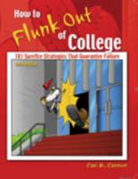 How to Flunk Out of College: 101 Surefire Strategies That Failure 0757565050 Book Cover