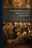 The Cotton Fields And Cotton Factories 117528064X Book Cover